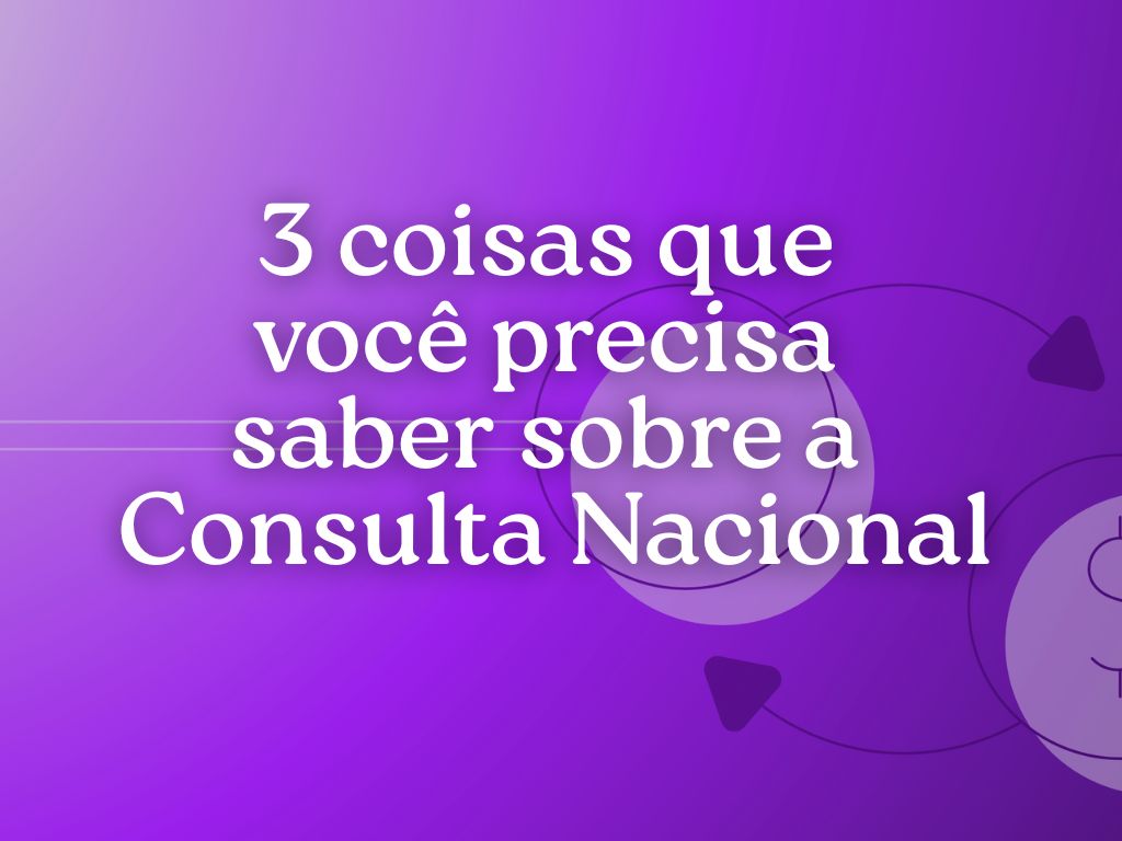 Leia mais sobre o artigo Consulta Nacional: 3 Coisas Que Você Precisa Saber Sobre Nós