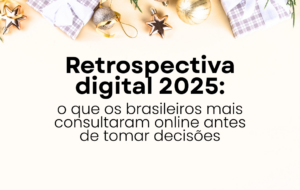 Leia mais sobre o artigo Retrospectiva digital 2025: o que os brasileiros mais consultaram online antes de tomar decisões