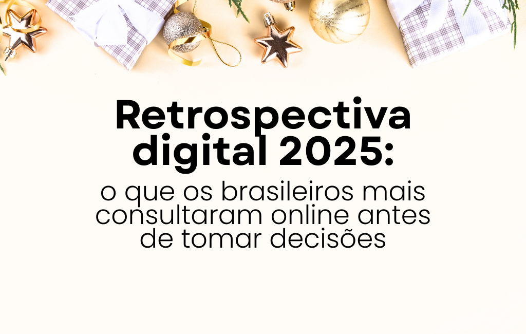 Você está visualizando atualmente Retrospectiva digital 2025: o que os brasileiros mais consultaram online antes de tomar decisões
