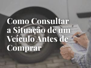 Leia mais sobre o artigo Como Consultar um Veículo Antes de Comprar (E Evitar Ciladas!)