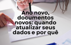 Leia mais sobre o artigo Ano novo, documentos novos: quando atualizar seus dados e por quê