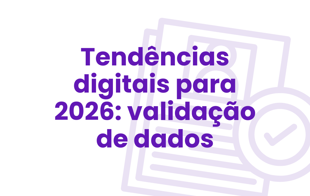 Você está visualizando atualmente Como a validação de dados será ainda mais rápida e segura: tendências digitais para 2026.